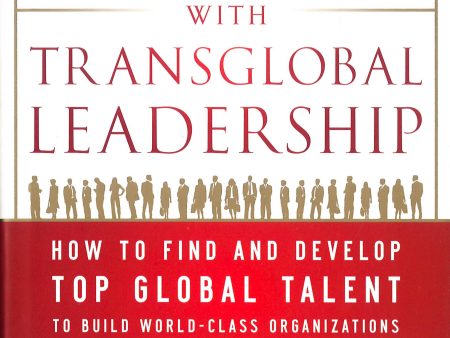 Winning With Transglobal Leadership: How To Find And Develop Top Global Talent To Build World-Class Organizations Online Sale