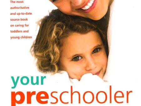 Your Preschooler Bible: The Most Authoritative And Up-To-Date Source Book On Caring For Toddlers And Young Children Online Hot Sale